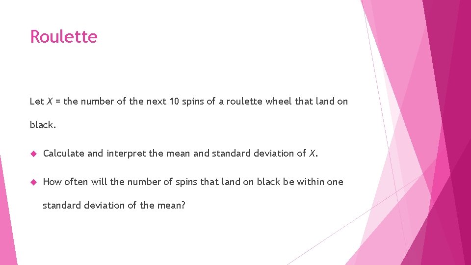 Roulette Let X = the number of the next 10 spins of a roulette