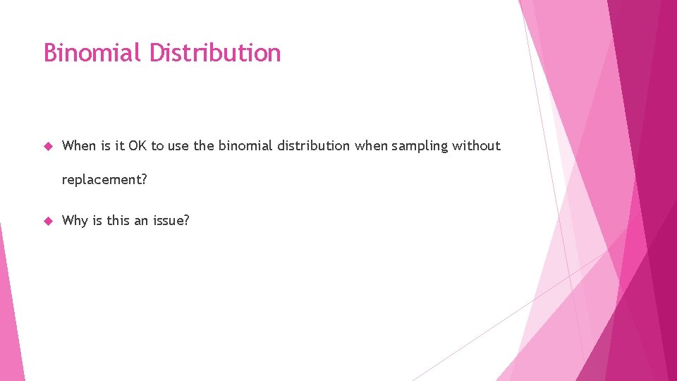 Binomial Distribution When is it OK to use the binomial distribution when sampling without