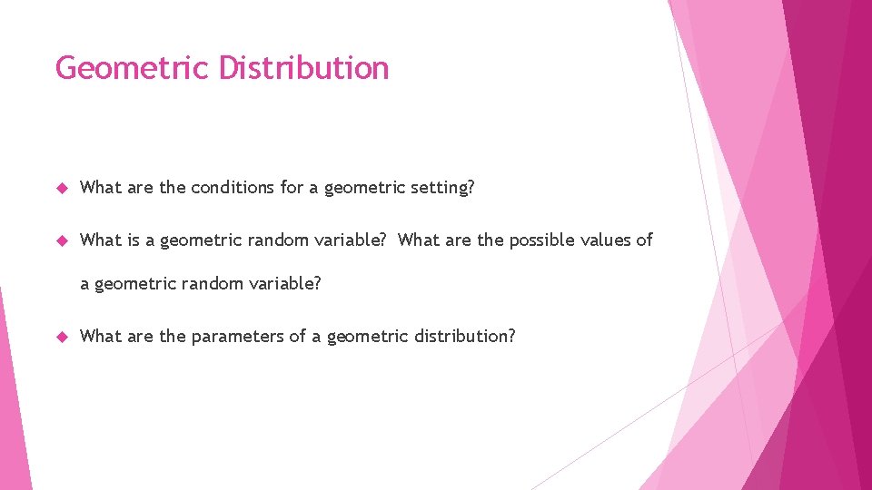 Geometric Distribution What are the conditions for a geometric setting? What is a geometric