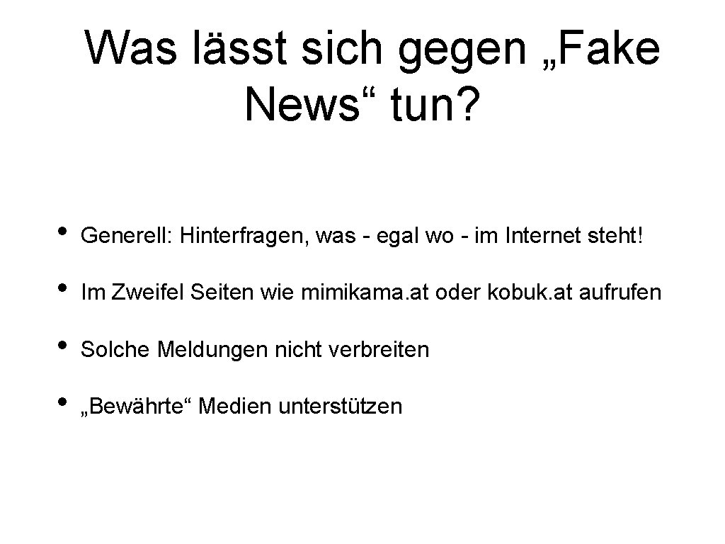 Was lässt sich gegen „Fake News“ tun? • Generell: Hinterfragen, was - egal wo