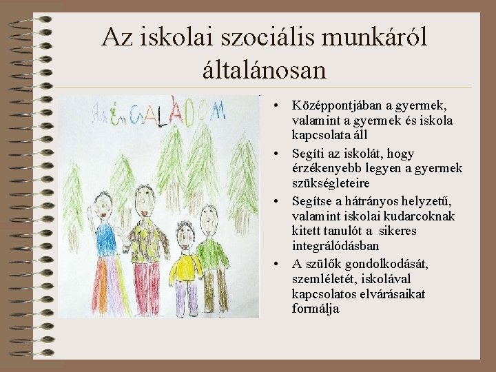 Az iskolai szociális munkáról általánosan • Középpontjában a gyermek, valamint a gyermek és iskola