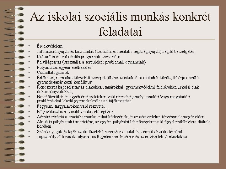 Az iskolai szociális munkás konkrét feladatai • • • • Érdekvédelem Információnyújtás és tanácsadás