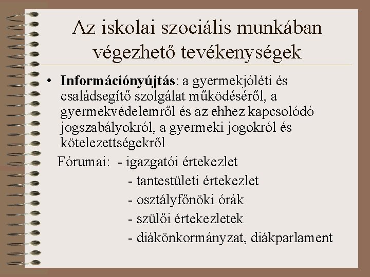 Az iskolai szociális munkában végezhető tevékenységek • Információnyújtás: a gyermekjóléti és családsegítő szolgálat működéséről,