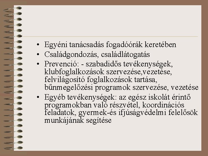  • Egyéni tanácsadás fogadóórák keretében • Családgondozás, családlátogatás • Prevenció: - szabadidős tevékenységek,