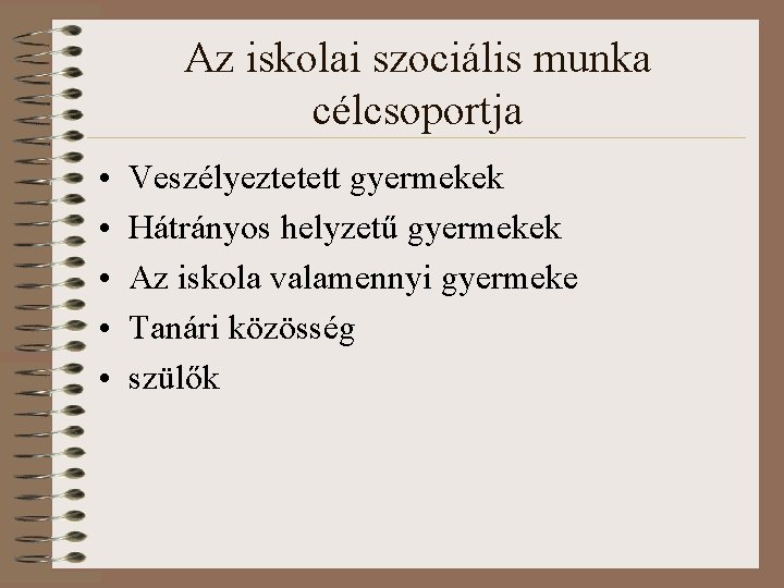 Az iskolai szociális munka célcsoportja • • • Veszélyeztetett gyermekek Hátrányos helyzetű gyermekek Az