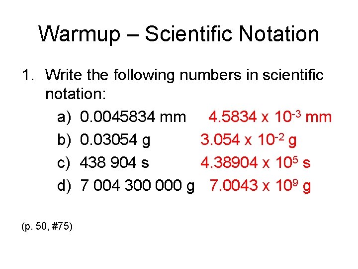 Warmup – Scientific Notation 1. Write the following numbers in scientific notation: a) 0.