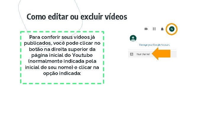 Como editar ou excluir vídeos Para conferir seus vídeos já publicados, você pode clicar