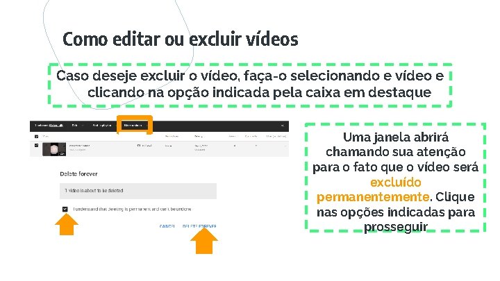 Como editar ou excluir vídeos Caso deseje excluir o vídeo, faça-o selecionando e vídeo