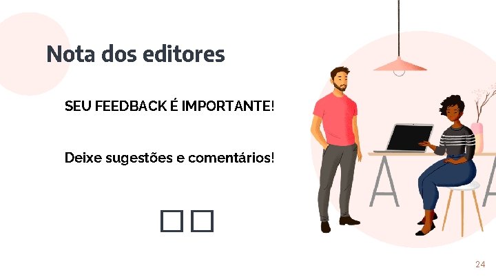 Nota dos editores SEU FEEDBACK É IMPORTANTE! Deixe sugestões e comentários! �� 24 