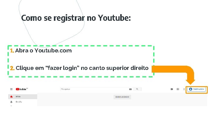 Como se registrar no Youtube: 1. Abra o Youtube. com 2. Clique em “fazer