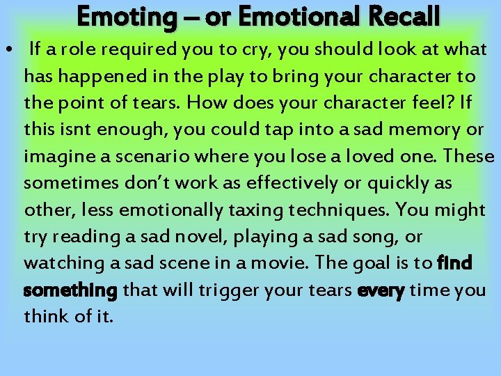 Emoting – or Emotional Recall • If a role required you to cry, you