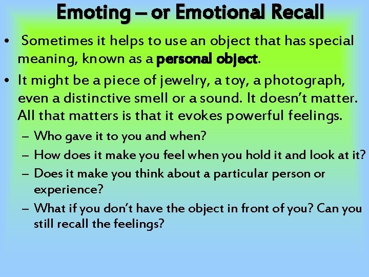 Emoting – or Emotional Recall • Sometimes it helps to use an object that