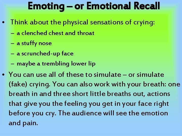 Emoting – or Emotional Recall • Think about the physical sensations of crying: –