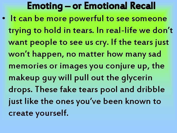 Emoting – or Emotional Recall • It can be more powerful to see someone