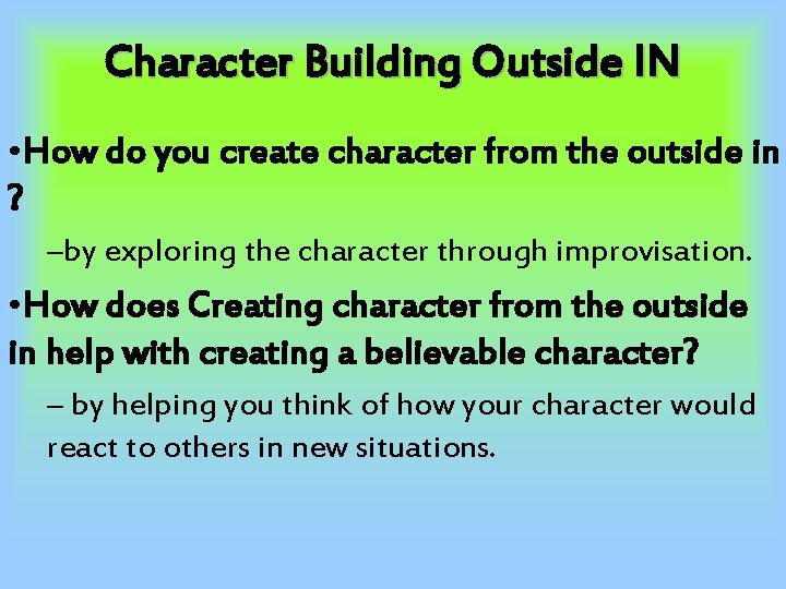 Character Building Outside IN • How do you create character from the outside in