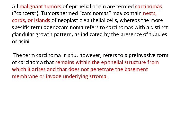 All malignant tumors of epithelial origin are termed carcinomas (“cancers”). Tumors termed “carcinomas” may