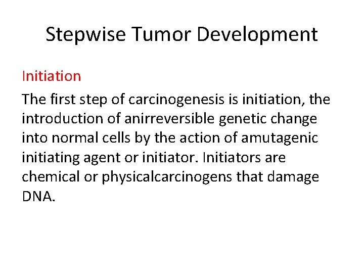 Stepwise Tumor Development Initiation The first step of carcinogenesis is initiation, the introduction of