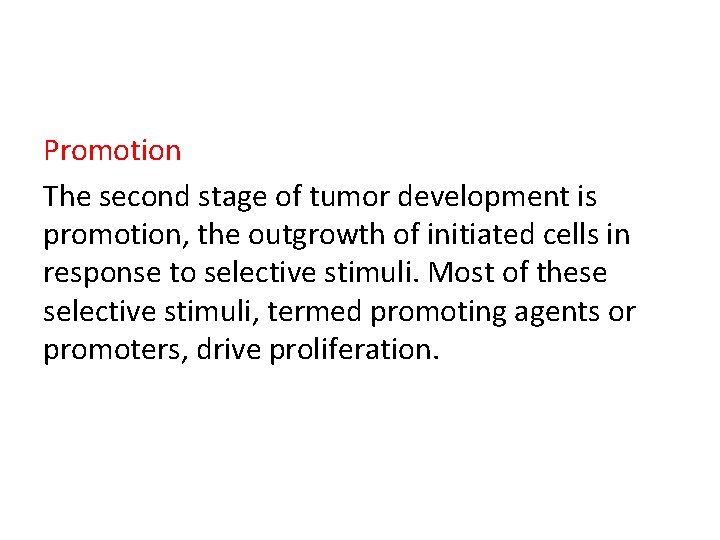 Promotion The second stage of tumor development is promotion, the outgrowth of initiated cells