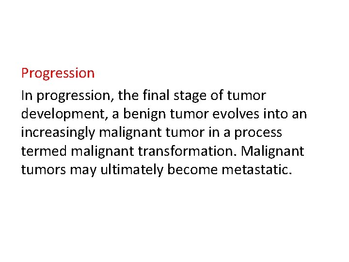 Progression In progression, the final stage of tumor development, a benign tumor evolves into