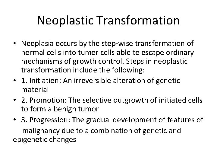 Neoplastic Transformation • Neoplasia occurs by the step-wise transformation of normal cells into tumor