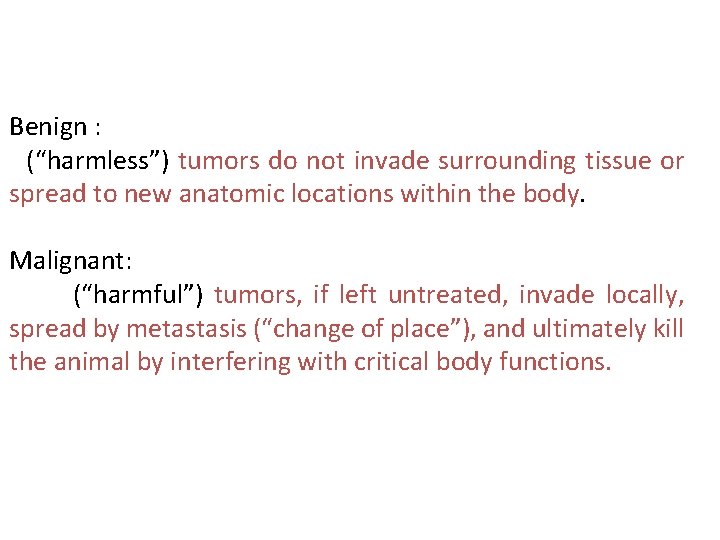 Benign : (“harmless”) tumors do not invade surrounding tissue or spread to new anatomic