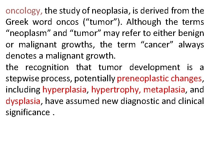 oncology, the study of neoplasia, is derived from the Greek word oncos (“tumor”). Although