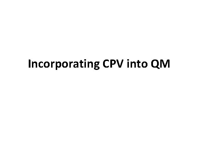 Incorporating CPV into QM 