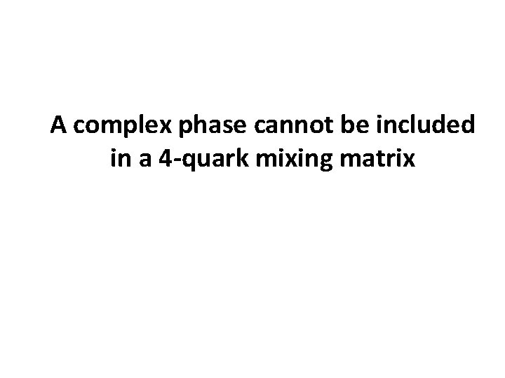 A complex phase cannot be included in a 4 -quark mixing matrix 