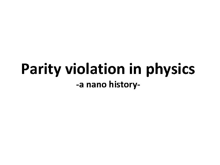 Parity violation in physics -a nano history- 