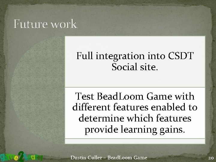 Future work Full integration into CSDT Social site. Test Bead. Loom Game with different