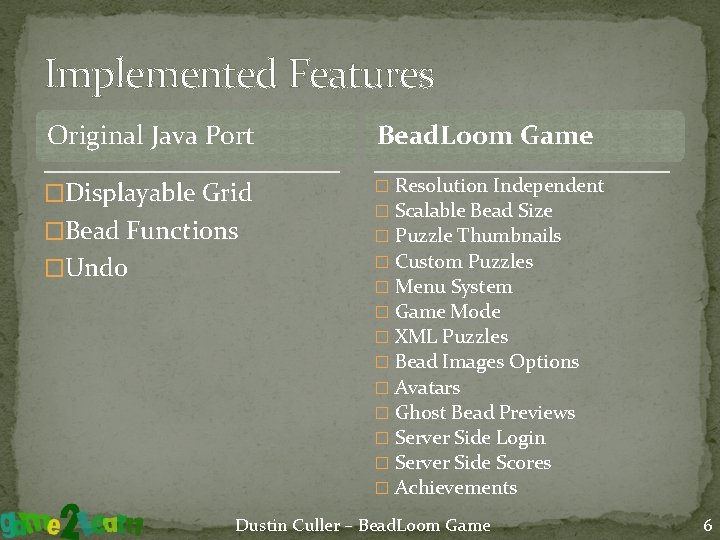 Implemented Features Original Java Port Bead. Loom Game �Displayable Grid � Resolution Independent �