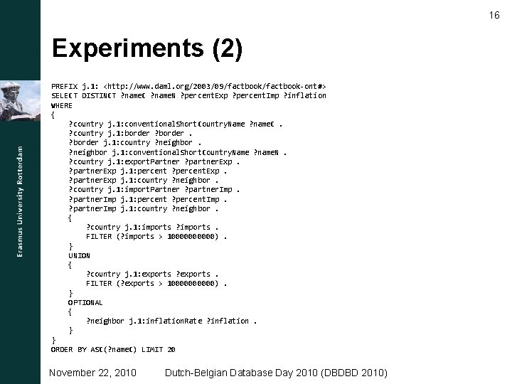 16 Experiments (2) PREFIX j. 1: <http: //www. daml. org/2003/09/factbook-ont#> SELECT DISTINCT ? name.