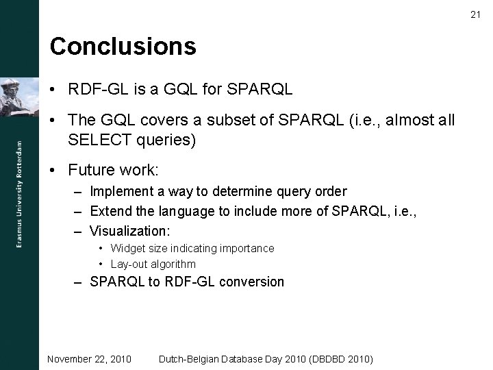 21 Conclusions • RDF-GL is a GQL for SPARQL • The GQL covers a