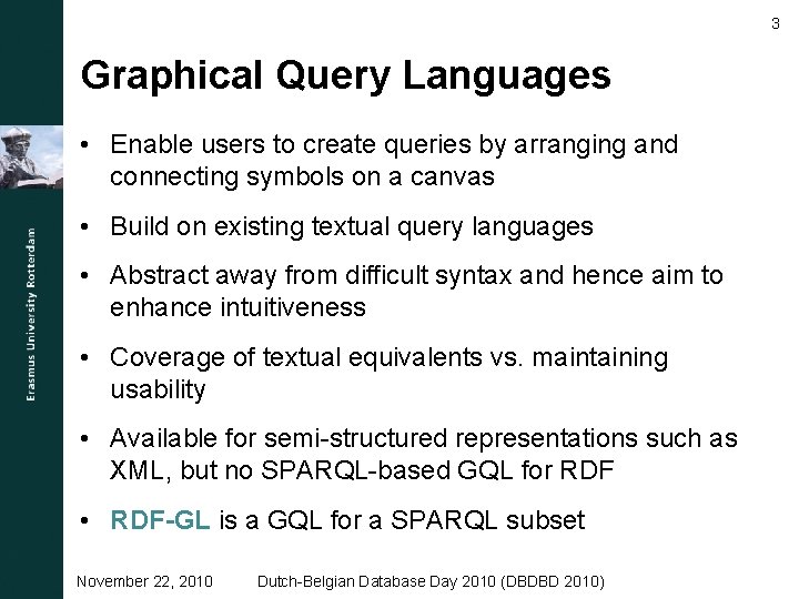 3 Graphical Query Languages • Enable users to create queries by arranging and connecting