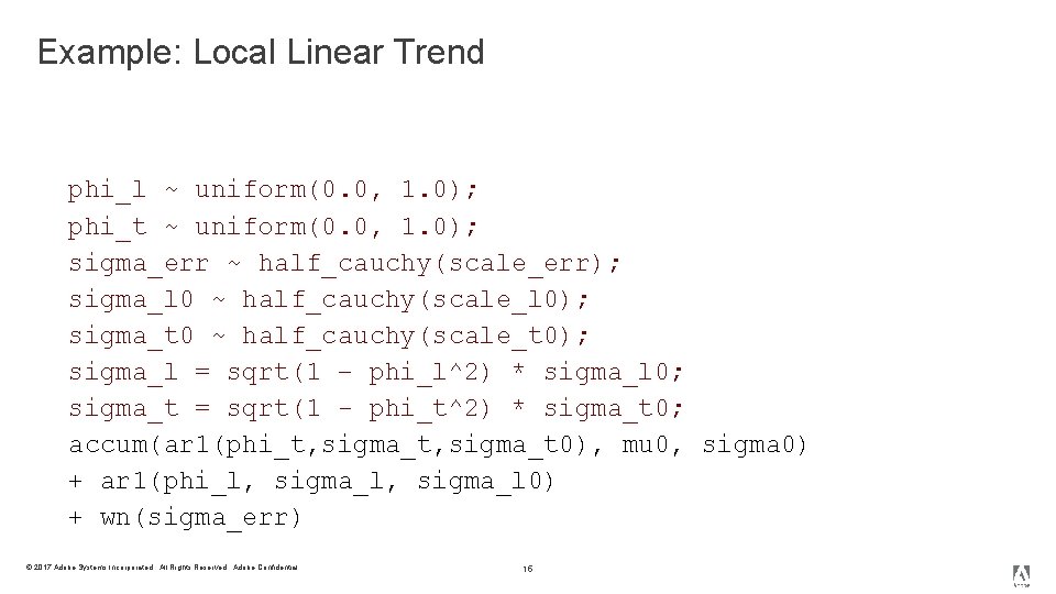 Example: Local Linear Trend def main(mu 0: real, sigma 0: real{0. 0, }, scale_l
