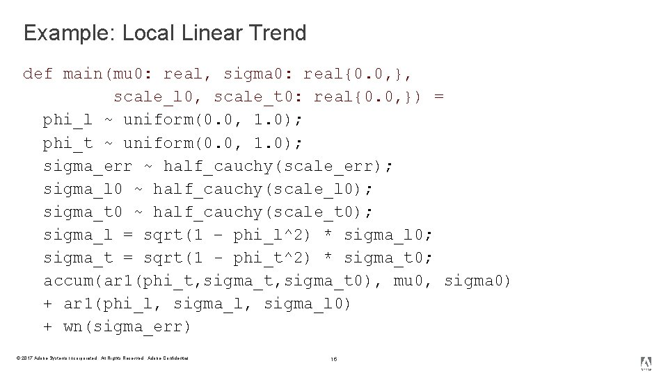 Example: Local Linear Trend def main(mu 0: real, sigma 0: real{0. 0, }, scale_l