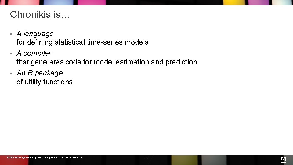 Chronikis is… § § § A language for defining statistical time-series models A compiler