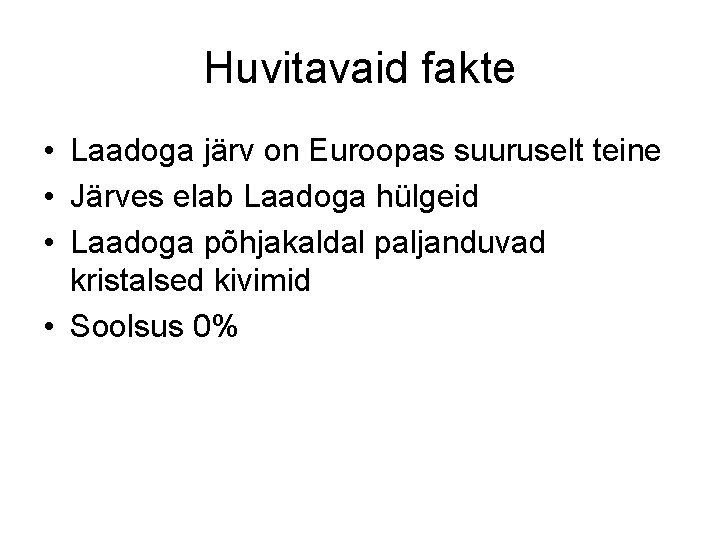 Huvitavaid fakte • Laadoga järv on Euroopas suuruselt teine • Järves elab Laadoga hülgeid