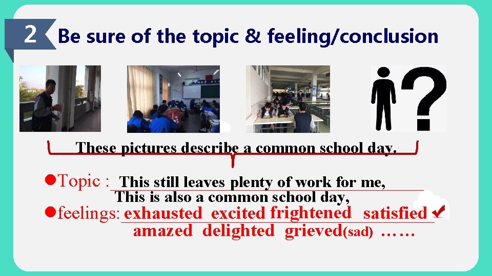 2 Be sure of the topic & feeling/conclusion These pictures describe a common school