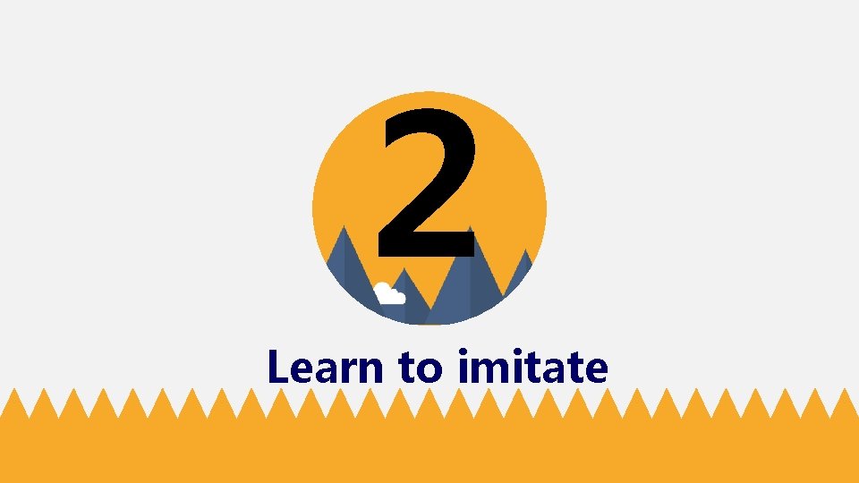 2 Learn to imitate 