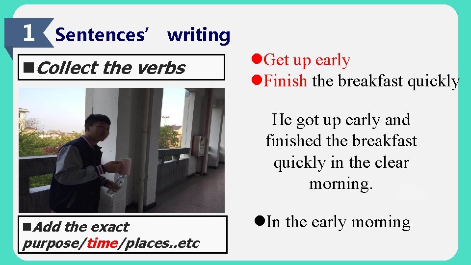 1 Sentences’ writing n. Collect the verbs l. Get up early l. Finish the