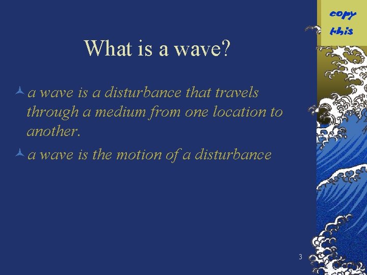 What is a wave? ©a wave is a disturbance that travels through a medium