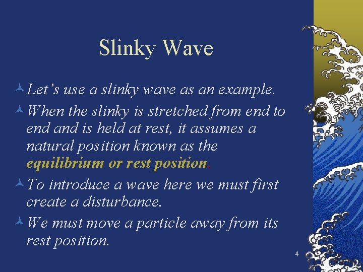 Slinky Wave ©Let’s use a slinky wave as an example. ©When the slinky is