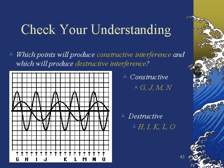 Check Your Understanding © Which points will produce constructive interference and which will produce