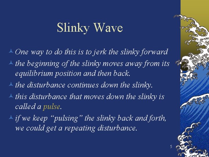 Slinky Wave © One way to do this is to jerk the slinky forward