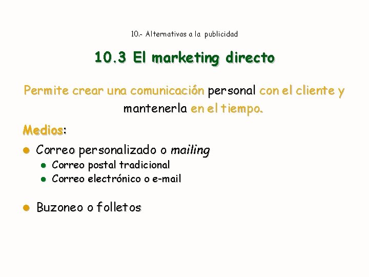 10. - Alternativas a la publicidad 10. 3 El marketing directo Permite crear una