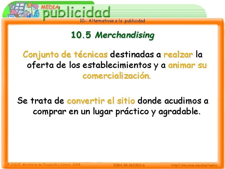 10. - Alternativas a la publicidad 10. 5 Merchandising Conjunto de técnicas destinadas a