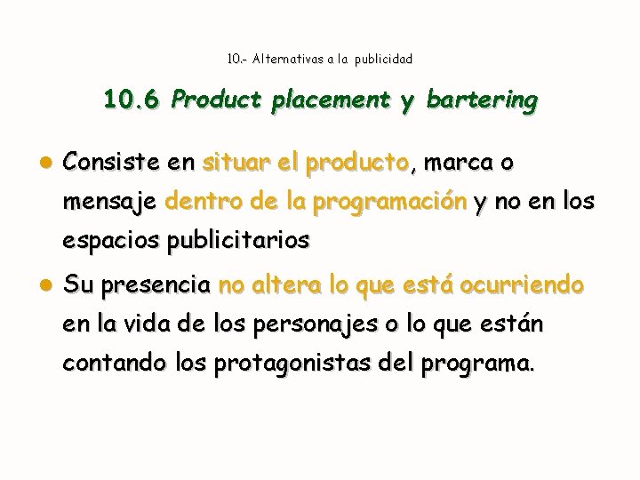 10. - Alternativas a la publicidad 10. 6 Product placement y bartering l Consiste
