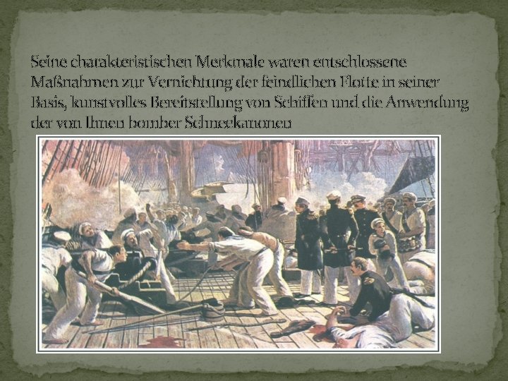 Seine charakteristischen Merkmale waren entschlossene Maßnahmen zur Vernichtung der feindlichen Flotte in seiner Basis,