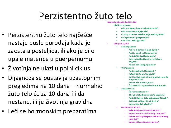 Perzistentno žuto telo • Perzistentno žuto telo najčešće nastaje posle porođaja kada je zaostala